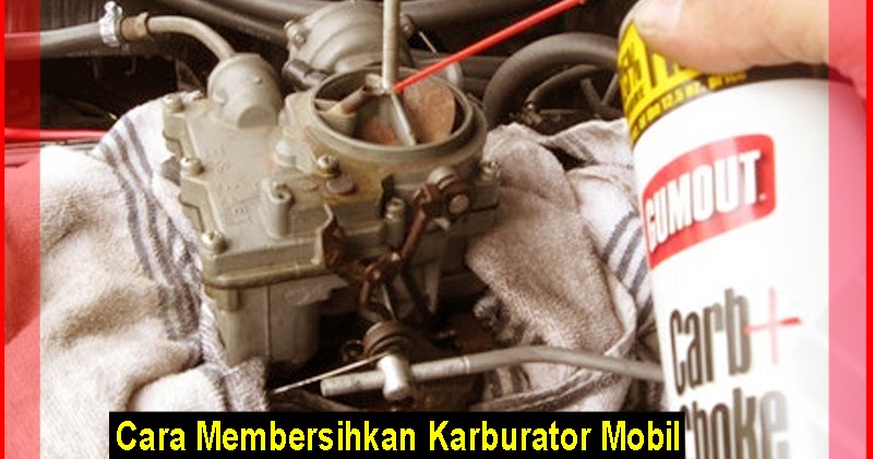 Cara Membersihkan Karburator Mobil Dengan Benar