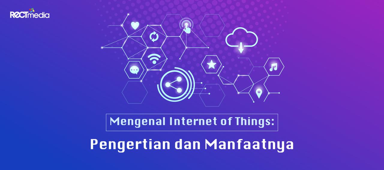Apa Itu Internet Of Things Dan Manfaatnya
